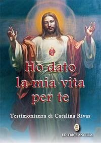 Ho dato la mia vita per te. Testimonianza di Catalina Rivas