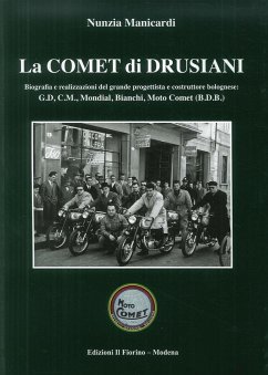 La comet di Drusiani. Biografia e realizzazioni del grande progettista e costruttore bolognese: G.D, C.M., Mondial, Bianchi, Moto Comet (B.D.B.) - Manicardi, Nunzia