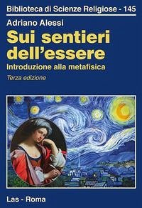 Sui sentieri dell'essere. Introduzione alla metafisica - Alessi, Adriano