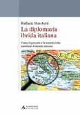 La diplomazia ibrida italiana. Come il governo e la società civile cambiano il mondo insieme La diplomazia ibrida italiana. Come il governo e la società civile cambiano il mondo insieme