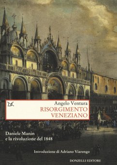 Risorgimento veneziano. Daniele Manin e la rivoluzione del 1848 - Ventura, Angelo