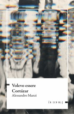 Volevo essere Cortázar - Manzi, Alessandro Volevo essere Cortázar - Manzi, Alessandro