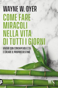Come fare miracoli nella vita di tutti i giorni - Dyer, Wayne W. Come fare miracoli nella vita di tutti i giorni - Dyer, Wayne W.