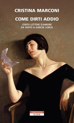 Cover Come dirti addio. Cento lettere d'amore da Saffo a Garcia Lorca