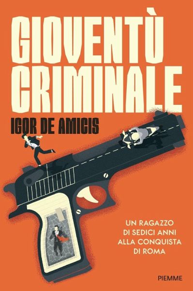 Gioventù criminale. Un ragazzo di sedici anni alla conquista di Roma Gioventù criminale. Un ragazzo di sedici anni alla conquista di Roma