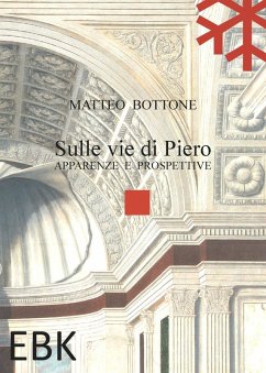Sulle vie di Piero. Apparenze e prospettive - Bottone, Matteo