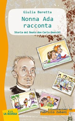 Nonna Ada racconta: Storia del Beato don Carlo Gnocchi - Beretta, Giulia