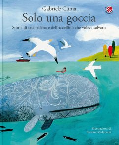 Solo una goccia. Storia di una balena e del pettirosso che voleva salvarla - Clima, Gabriele; Mulazzani, Simona