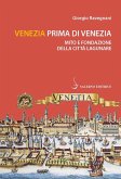 Venezia prima di Venezia. Mito e fondazione della città lagunare Venezia prima di Venezia. Mito e fondazione della città lagunare