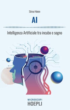 AI. Intelligenza artificiale tra incubo e sogno - Henin, Silvio AI. Intelligenza artificiale tra incubo e sogno - Henin, Silvio