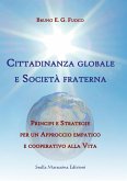Cittadinanza globale e società fraterna. Principi e strategie per un approccio empatico e cooperativo alla vita Cittadinanza globale e società fraterna. Principi e strategie per un approccio empatico e cooperativo alla vita