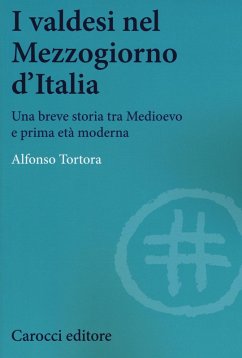I valdesi nel Mezzogiorno d'Italia. Una breve storia tra Medioevo e prima età moderna - Tortora, Alfonso