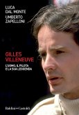 Gilles Villeneuve. L'uomo, il pilota e la sua leggenda Gilles Villeneuve. L'uomo, il pilota e la sua leggenda