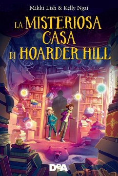 La misteriosa casa di Hoarder Hill - Lish, Mikki; Ngai, Kelly