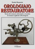 Orologiaio restauratore. Teoria del restauro, laboratorio e tecniche di restauro applicate all'orologeria