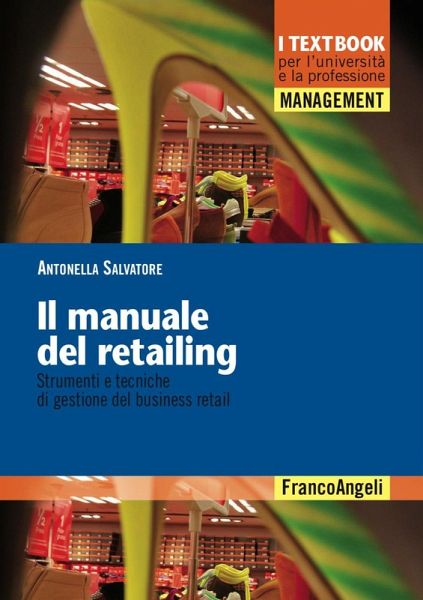 Il manuale del retailing. Strumenti e tecniche di gestione del business retail Il manuale del retailing. Strumenti e tecniche di gestione del business retail