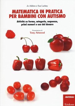 Matematica in pratica per bambini con autismo. Attività su forme, categorie, sequenze, primi numeri e uso del denaro - Adkins, Jo; Larkey, Sue