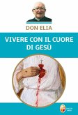 Don Elia. Vivere con il cuore di Gesù Don Elia. Vivere con il cuore di Gesù