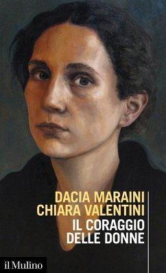 Il coraggio delle donne - Maraini, Dacia; Valentini, Chiara