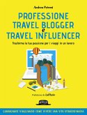 Professione travel blogger e travel influencer. Trasforma la tua passione per i viaggi in lavoro Professione travel blogger e travel influencer. Trasforma la tua passione per i viaggi in lavoro