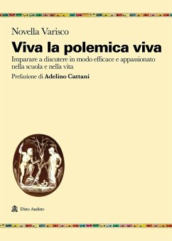 Viva la polemica viva. Imparare a discutere in modo efficace e appassionato nella scuola e nella vita - Varisco, Novella