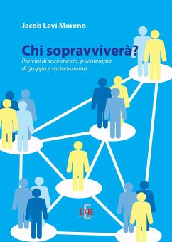 Chi sopravviverà. Principi di sociometria, psicoterapia di gruppo e psicodramma - Moreno, Jacob Levi