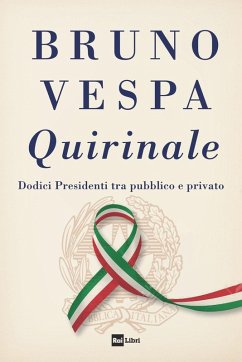 Quirinale. Dodici presidenti tra pubblico e privato - Vespa, Bruno