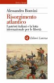 Risorgimento atlantico. I patrioti italiani e la lotta internazionale per le libertà Risorgimento atlantico. I patrioti italiani e la lotta internazionale per le libertà