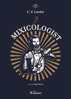 Il Mixicologist. Come miscelare tutte le tipologie di drink elaborati - Lawlor, C. F.