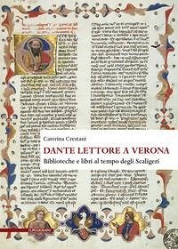 Dante lettore a Verona. Biblioteche e libri al tempo degli Scaligeri - Crestani, Caterina
