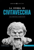 La storia di Civitavecchia. Dalla preistoria ai giorni nostri La storia di Civitavecchia. Dalla preistoria ai giorni nostri
