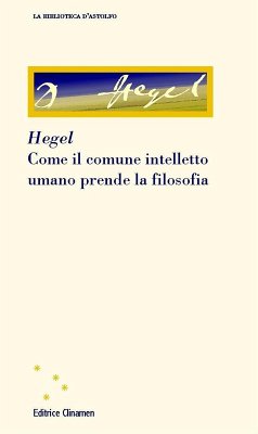 Come il comune intelletto umano prende la filosofia - Hegel, Friedrich