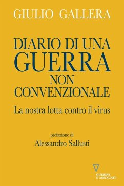 Diario di una guerra non convenzionale. La nostra lotta contro il virus - Gallera, Giulio