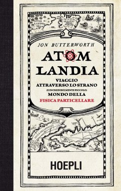 Atomlandia. Viaggio attraverso lo strano (e incredibilmente piccolo) mondo della fisica particellare - Butterworth, Jon