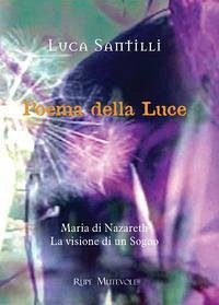 Poema della luce. Maria di Nazareth, la visione di un sogno - Santilli, Luca