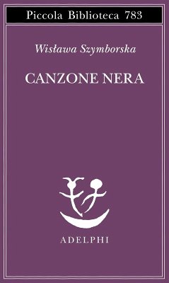 Canzone nera. Testo originale a fronte - Szymborska, Wislawa