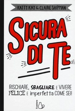 Cover Sicura di te. Rischiare, sbagliare e vivere felice e imperfetta come sei!