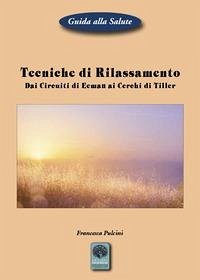 Tecniche di rilassamento. Dai Circuiti di Eeman ai Cerchi di Tiller - Pulcini, Francesca Tecniche di rilassamento. Dai Circuiti di Eeman ai Cerchi di Tiller - Pulcini, Francesca