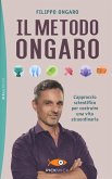 Il metodo Ongaro. L'approccio scientifico per costruire una vita straordinaria Il metodo Ongaro. L'approccio scientifico per costruire una vita straordinaria
