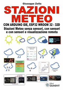 Stazioni meteo con Arduino IDE, ESP32 Wroom 32 - 32D. Stazioni meteo senza sensori, con sensori e con sensori e visualizzazione remota - Zella, Giuseppe