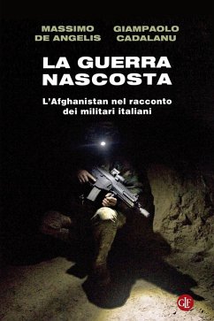 La guerra nascosta. L'Afghanistan nel racconto dei militari italiani Cover La guerra nascosta. L'Afghanistan nel racconto dei militari italiani
