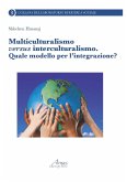 Multiculturalismo versus interculturalismo. Quale modello per l'integrazione? Multiculturalismo versus interculturalismo. Quale modello per l'integrazione?