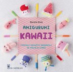 Amigurumi kawaii. Piccoli oggetti adorabili in palmo di mano