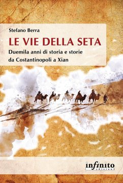 Le vie della seta. Duemila anni di storia e storie da Costantinopoli a Xian - Berra, Stefano Le vie della seta. Duemila anni di storia e storie da Costantinopoli a Xian - Berra, Stefano