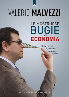 Cover Le mostruose bugie dell'economia. Dette perché l'ignorante rimanga schiavo