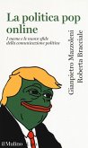 La politica pop online. I meme e le nuove sfide della comunicazione politica La politica pop online. I meme e le nuove sfide della comunicazione politica