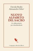 Nuovo alfabeto del sacro. Un abbecedario per disobbedienti Nuovo alfabeto del sacro. Un abbecedario per disobbedienti