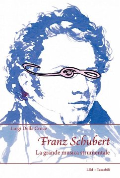 Franz Schubert. La grande musica strumentale - Della Croce, Luigi