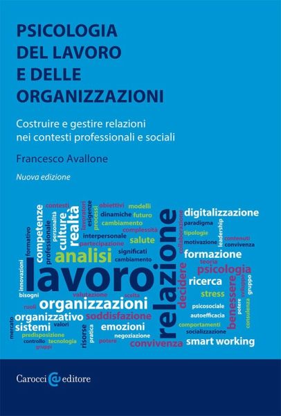 Psicologia del lavoro e delle organizzazioni. Costruire e gestire relazioni nei contesti professionali e sociali
