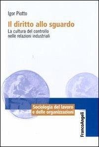 Cover Il diritto allo sguardo. La cultura del controllo nelle relazioni industriali